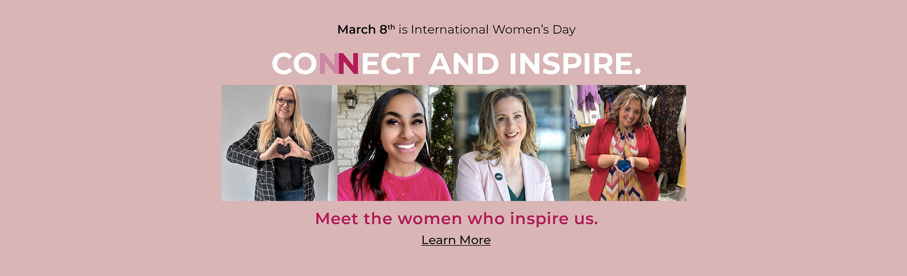 March 8 is international women's day. Connect and inspire. Meet the women who inspire us.